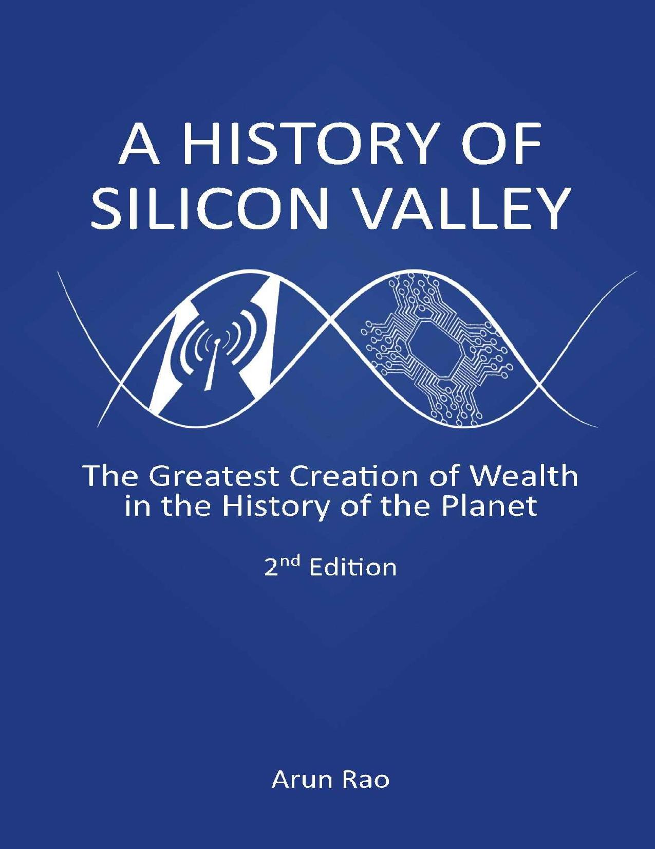 A History of Silicon Valley, 2nd Edition by Arun Rao