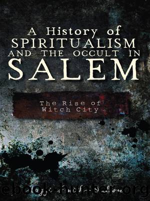 A History of Spiritualism and the Occult in Salem by Maggi Smith-Dalton