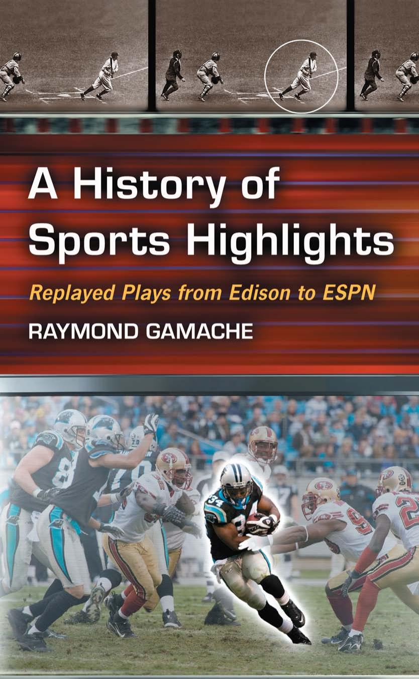 A History of Sports Highlights: Replayed Plays from Edison to ESPN by Raymond Gamache