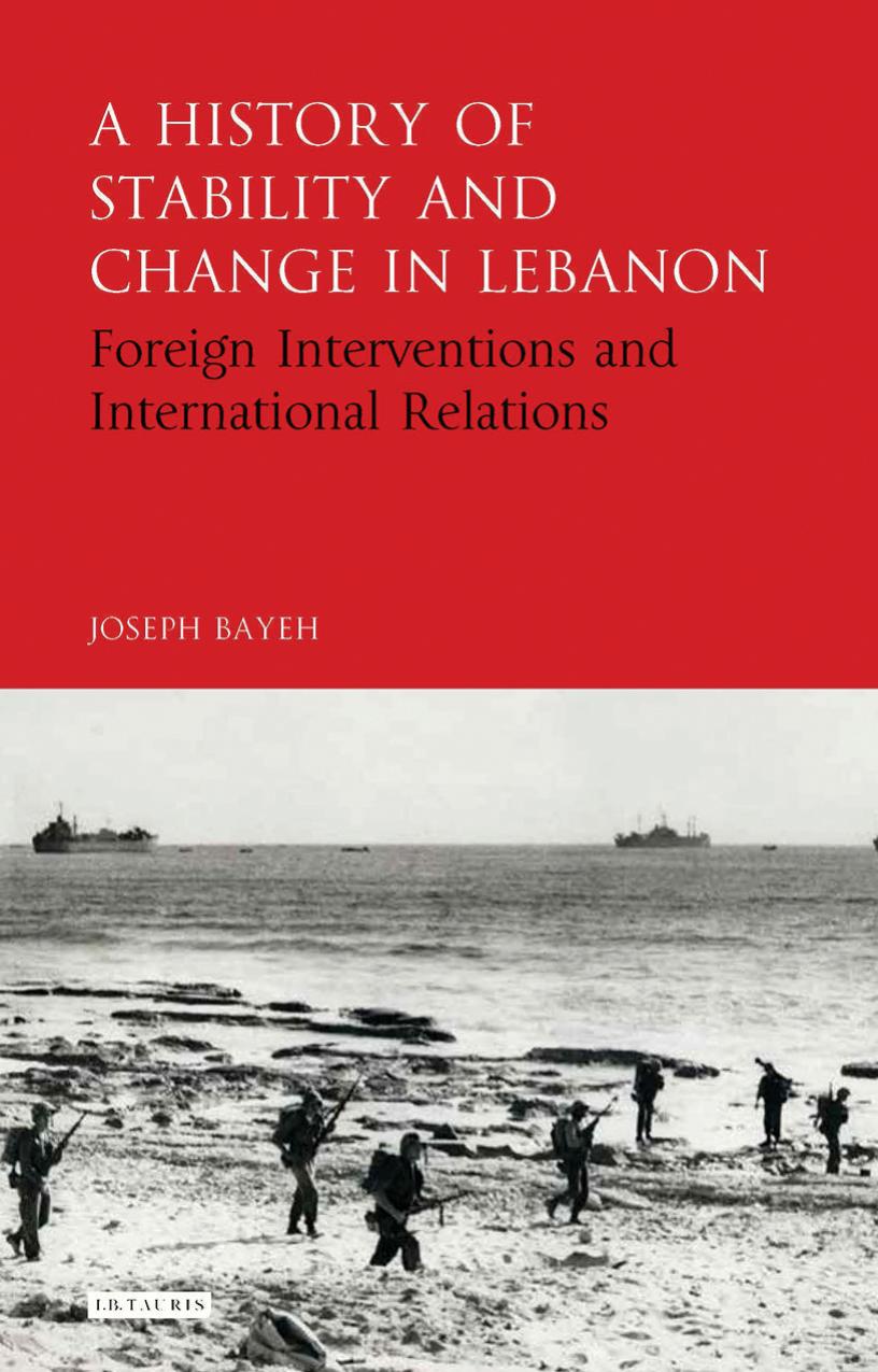 A History of Stability and Change in Lebanon: Foreign Interventions and International Relations by Joseph Bayeh