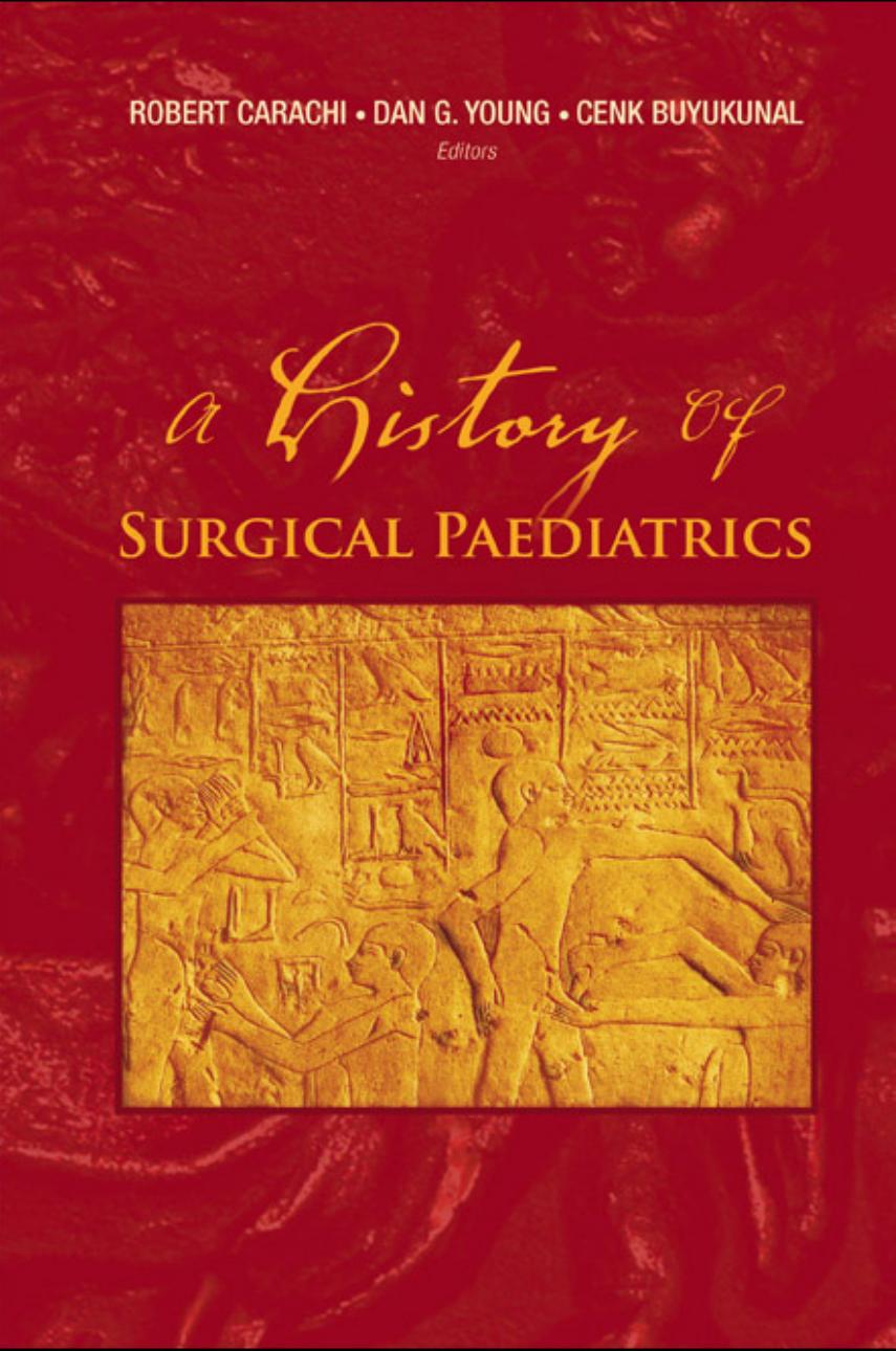 A History of Surgical Paediatrics by Robert Carachi Daniel Greer Young Cenk Buyukunal