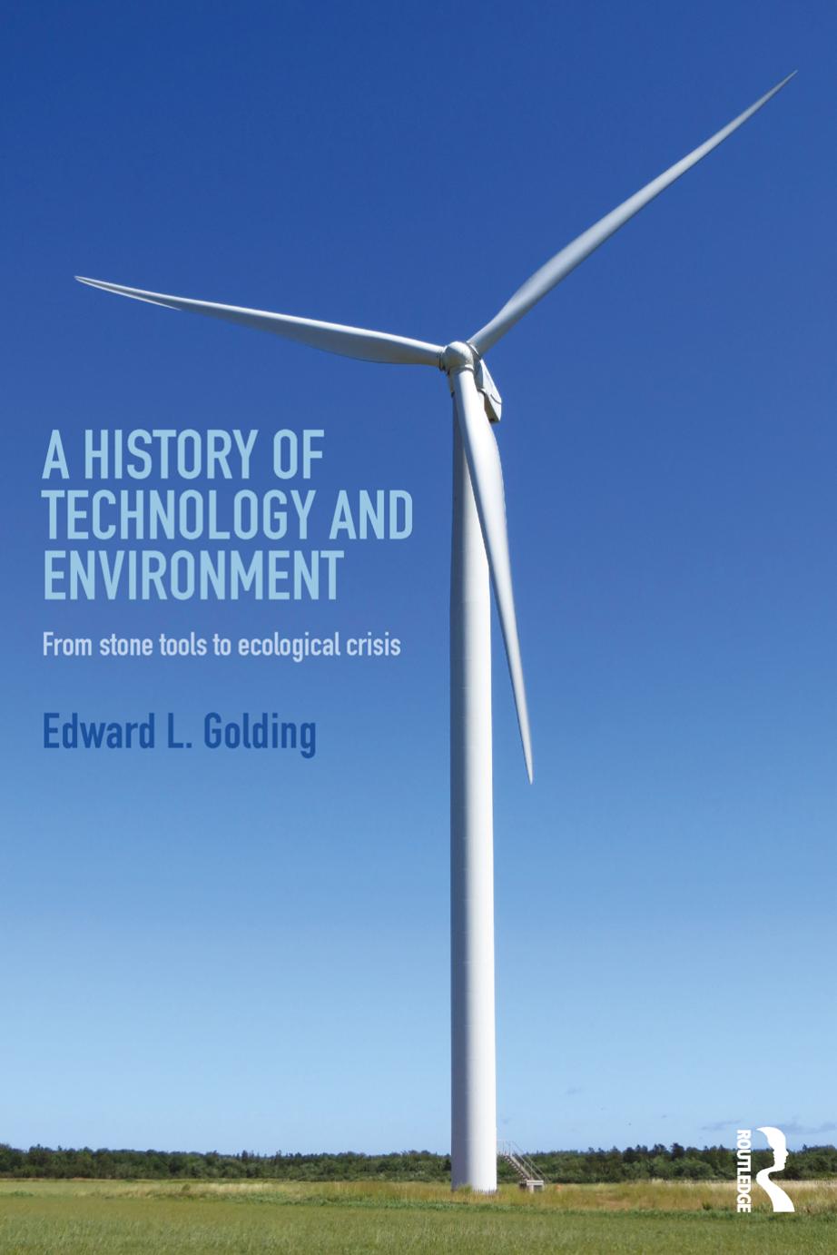 A History of Technology and Environment : From Stone Tools to Ecological Crisis by Edward L. Golding