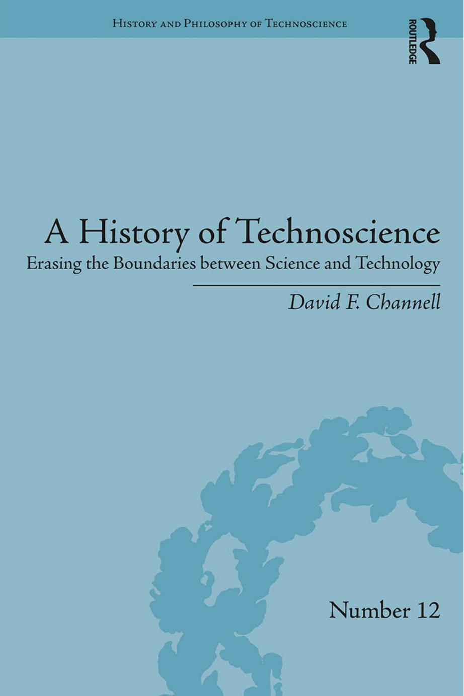 A History of Technoscience by Channell David F