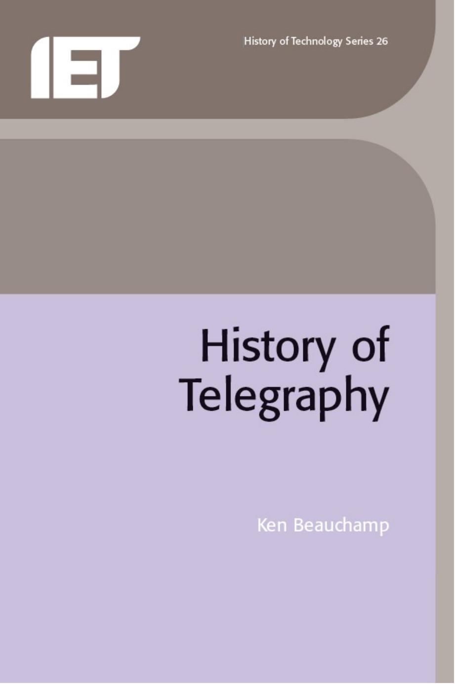 A History of Telegraphy: Its History and Technology by K. G. Beauchamp