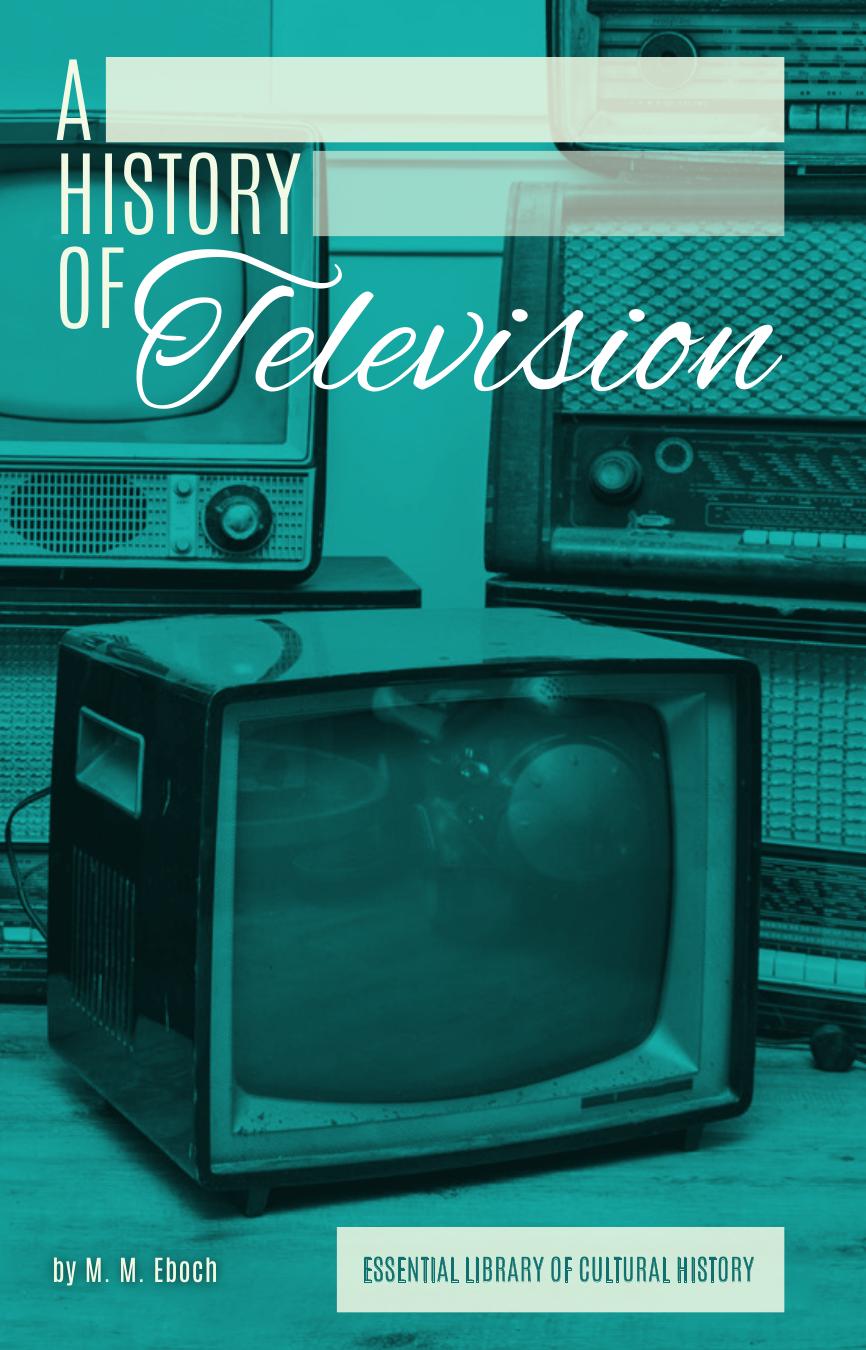 A History of Television (Essential Library of Cultural History) by M.M. Eboch