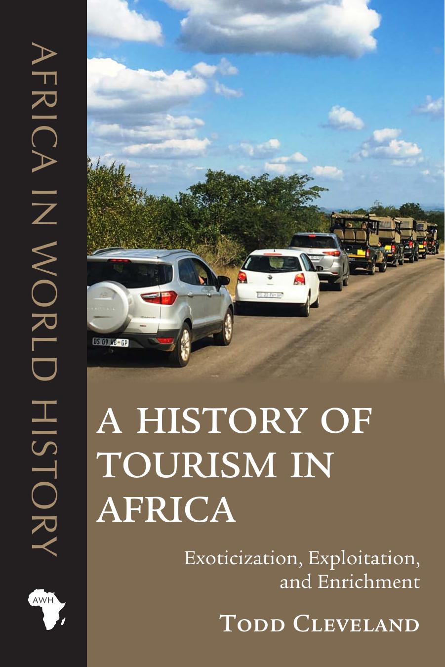 A History of Tourism in Africa: Exoticization, Exploitation, and Enrichment by Todd Cleveland