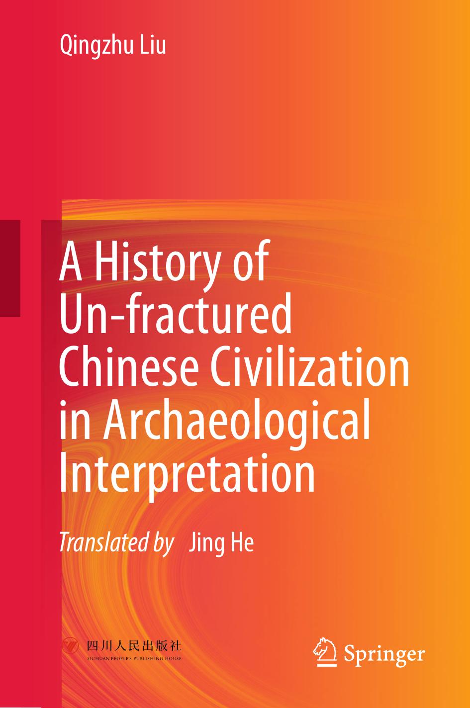 A History of Un-fractured Chinese Civilization in Archaeological Interpretation by Qingzhu Liu