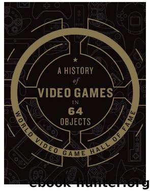 A History of Video Games in 64 Objects by world video game hall of fame