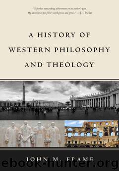 A History of Western Philosophy and Theology by John M. Frame