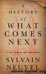 A History of What Comes Next ARC by Neuvel Sylvain