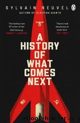 A History of What Comes Next: The Captivating Speculative Fiction Perfect for Fans of the Eternals by Neuvel Sylvain
