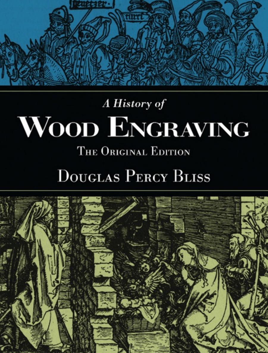 A History of Wood Engraving The Original Edition by Douglas Percy Bliss