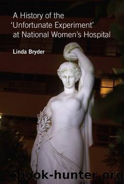 A History of the 'Unfortunate Experiment' at National Women's Hospital by Linda Bryder
