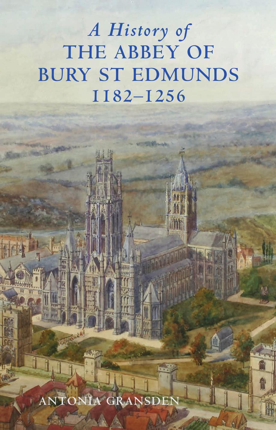 A History of the Abbey of Bury St Edmunds, 1182-1256: Samson of Tottington to Edmund of Walpole by Antonia Gransden