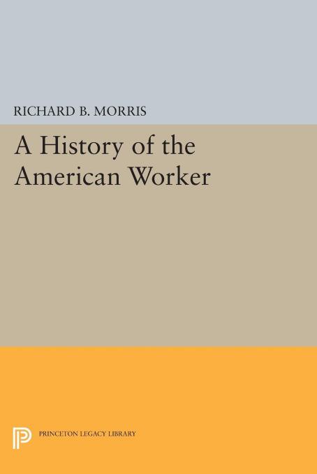 A History of the American Worker by Richard B. Morris