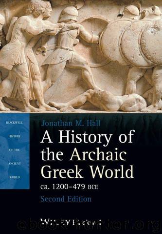 A History of the Archaic Greek World, ca. 1200-479 BCE (Blackwell History of the Ancient World) by Hall Jonathan M