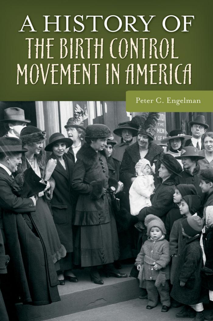 A History of the Birth Control Movement in America (Healing Society: Disease, Medicine, and History) by Peter C. Engelman