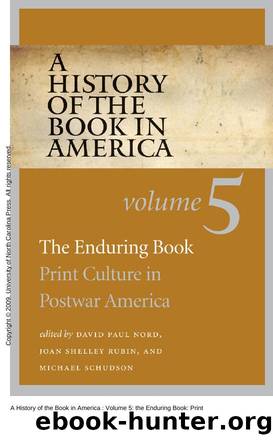 A History of the Book in America : Volume 5: the Enduring Book: Print Culture in Postwar America by David Paul Nord; Joan Shelley Rubin; Michael Schudson