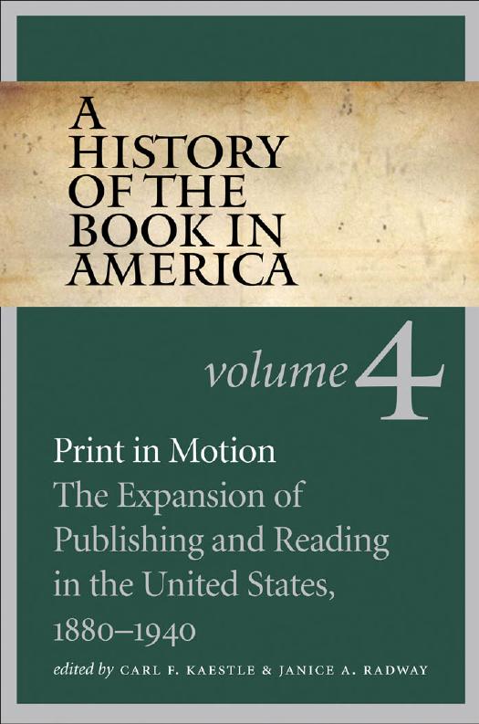 A History of the Book in America: Volume 4: Print in Motion: The Expansion of Publishing and Reading in the United States, 1880-1940 by Carl F. Kaestle