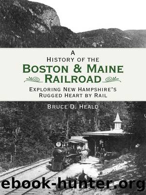 A History of the Boston and Maine Railroad by Bruce D. Heald