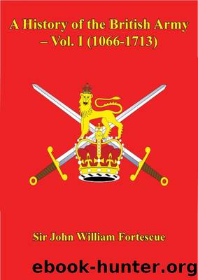 A History of the British Army, Volume 1 (1066-1713) by Sir John William Fortescue
