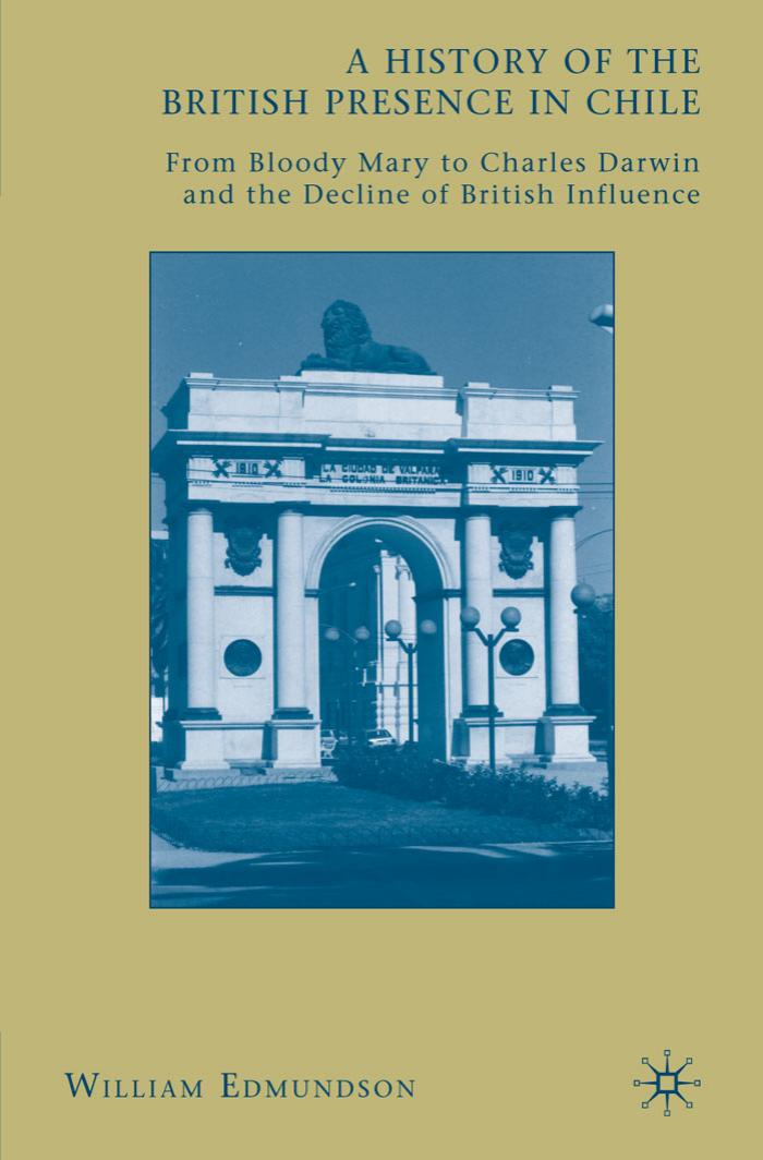 A History of the British Presence in Chile by Edmundson William