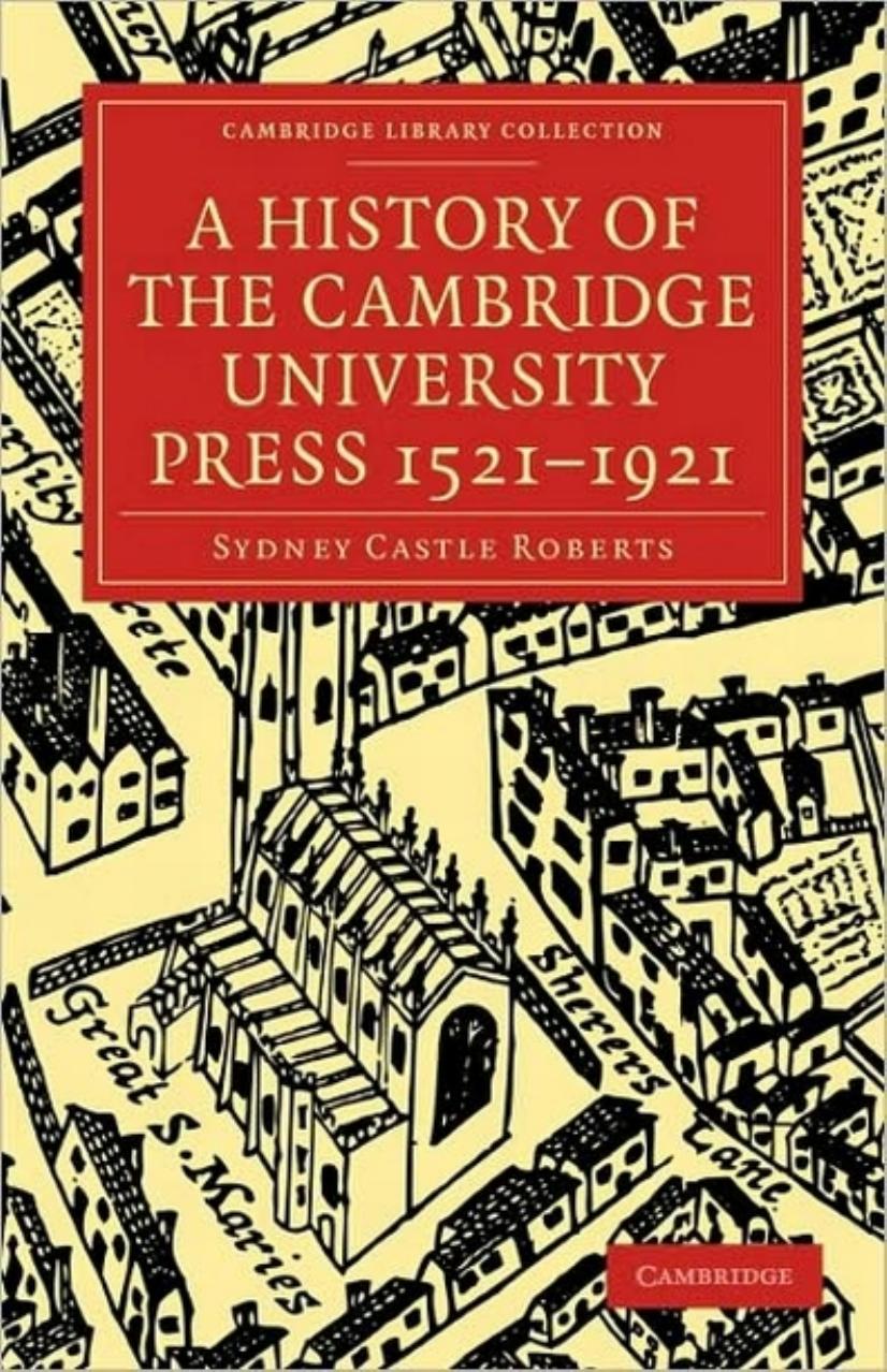A History of the Cambridge University Press 1521-1921 by Sydney Castle Roberts