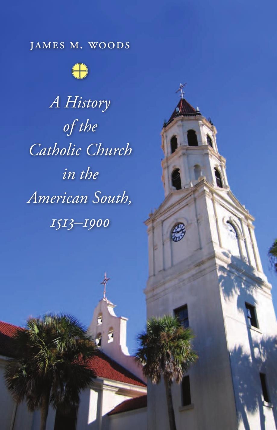 A History of the Catholic Church in the American South, 1513-1900 by Unknow