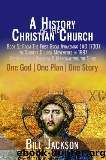 A History of the Christian Church: Book 2: From the First Great Awakening (AD 1730) to Current Church Movements in 1997 by Bill Jackson