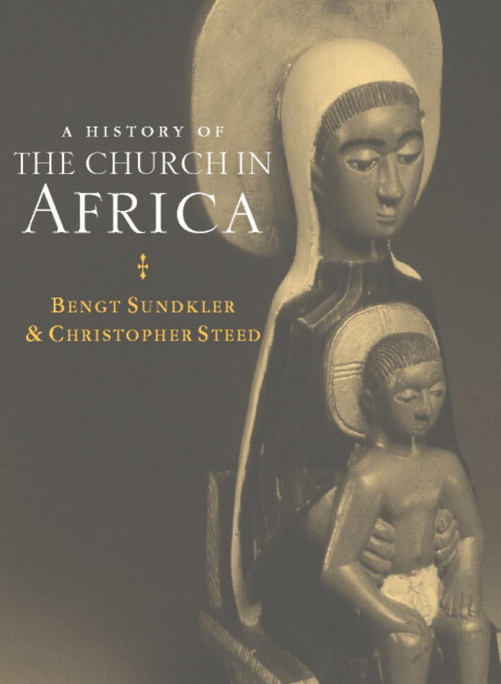 A History of the Church in Africa by Bengt Sundkler Christopher Steed