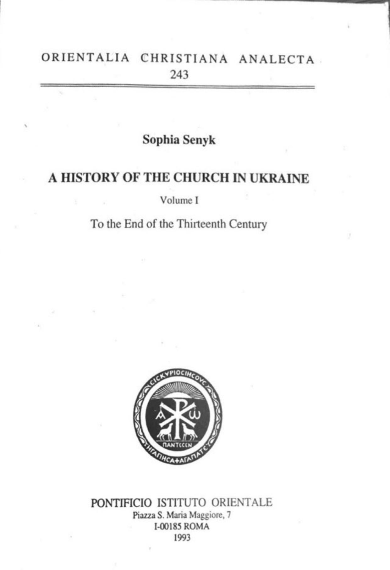 A History of the Church in Ukraine Volume I: To the End of the Thirteenth Century by Sophia Senyk