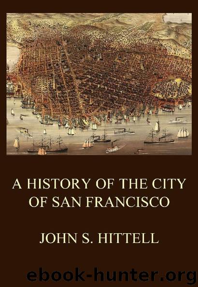 A History of the City of San Francisco by John S. Hittell