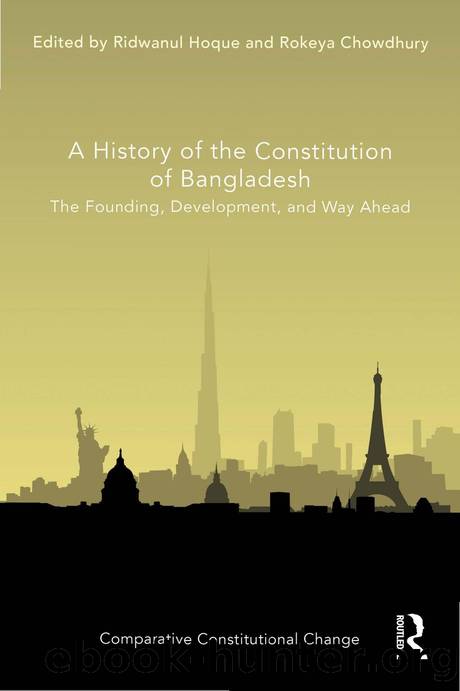A History of the Constitution of Bangladesh: The Founding, Development, and Way Ahead by Ridwanul Hoque Rokeya Chowdhury