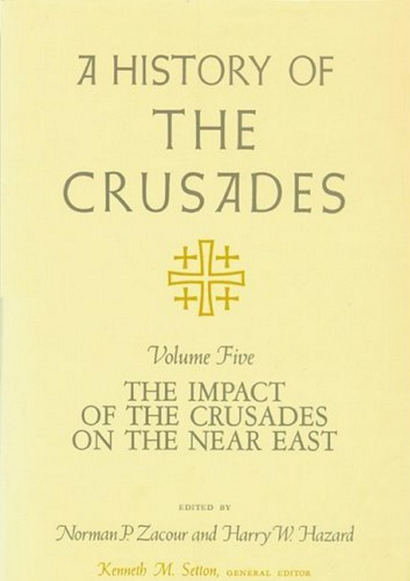 A History of the Crusades, Volume V: The Impact of the Crusades on the Near East by Kenneth M. Setton & Norman P. Zacour & Harry W. Hazard