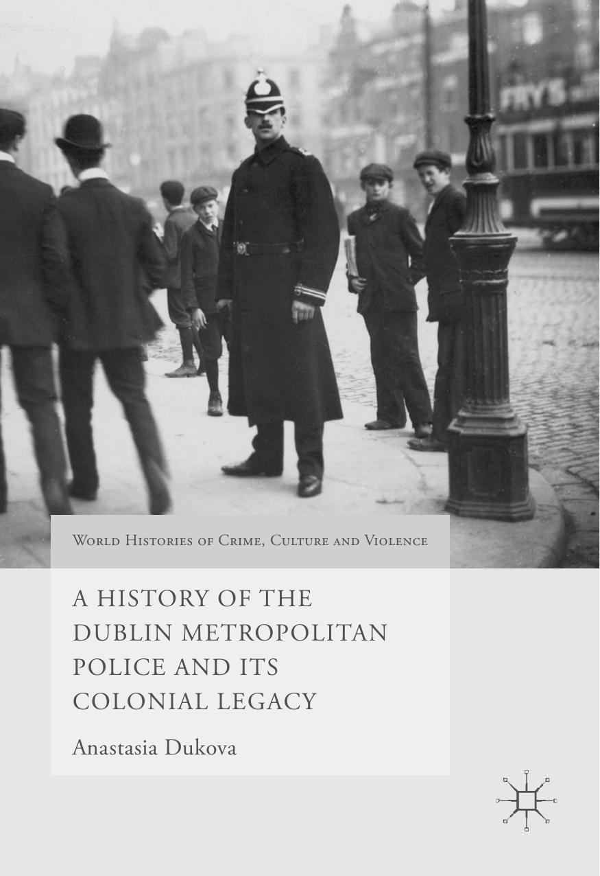 A History of the Dublin Metropolitan Police and its Colonial Legacy by Unknown
