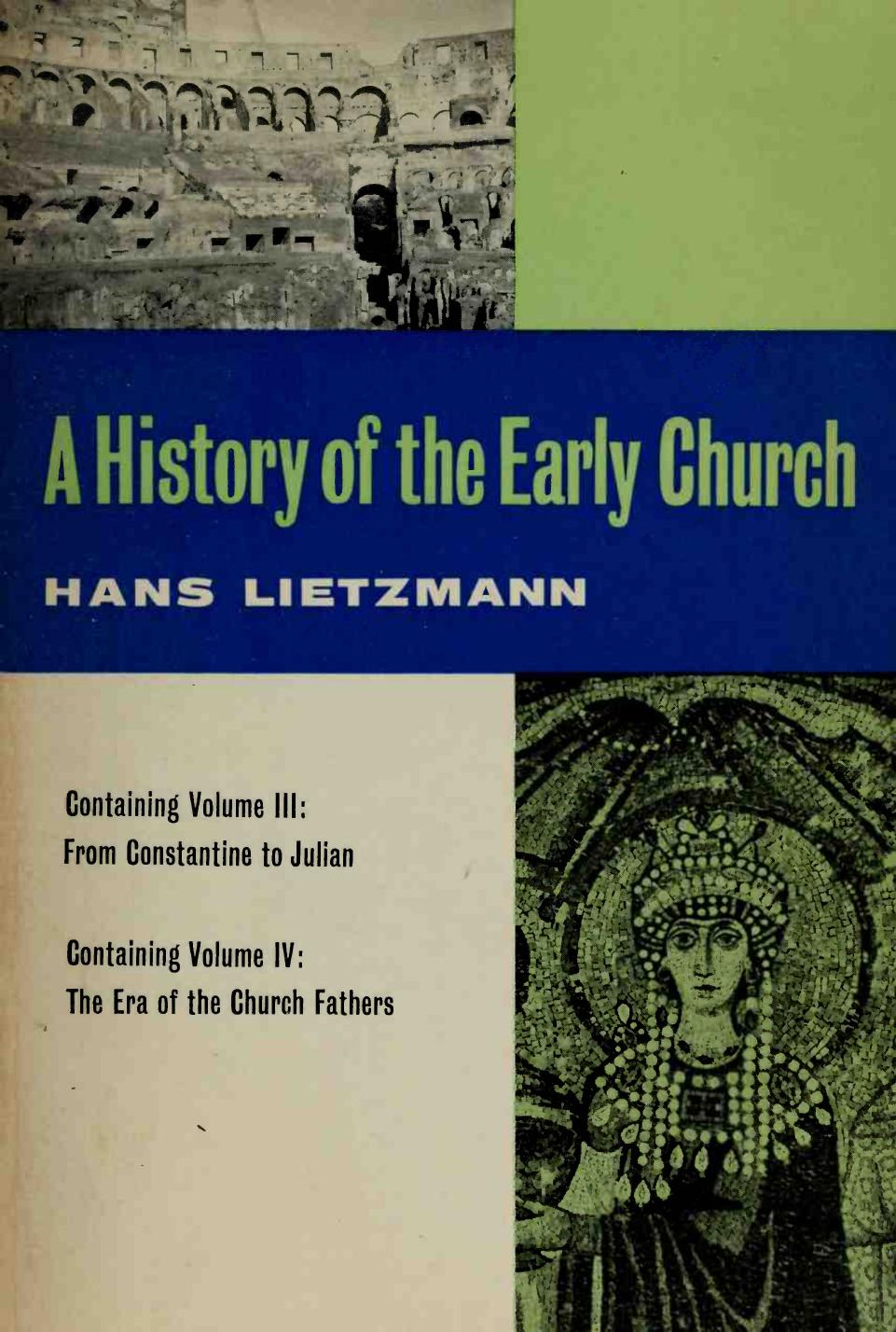 A History of the Early Church [2 Volumes in 1]: Vol. III: From Constantine to Julian. Vol. IV: The Era of the Church Fathers by Hans Lietzmann