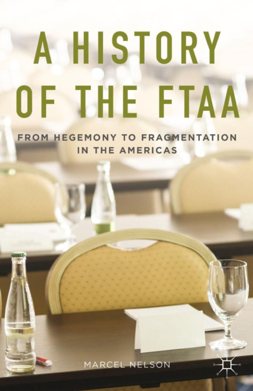 A History of the FTAA: From Hegemony to Fragmentation in the Americas by Marcel Nelson (auth.)