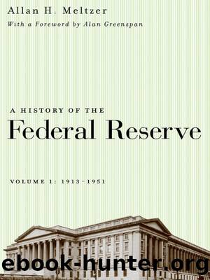 A History of the Federal Reserve, Volume 1: 1913-1951 by Allan H. Meltzer