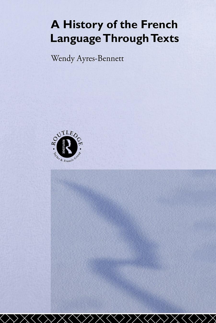 A History of the French Language Through Texts by Wendy Ayres-Bennett