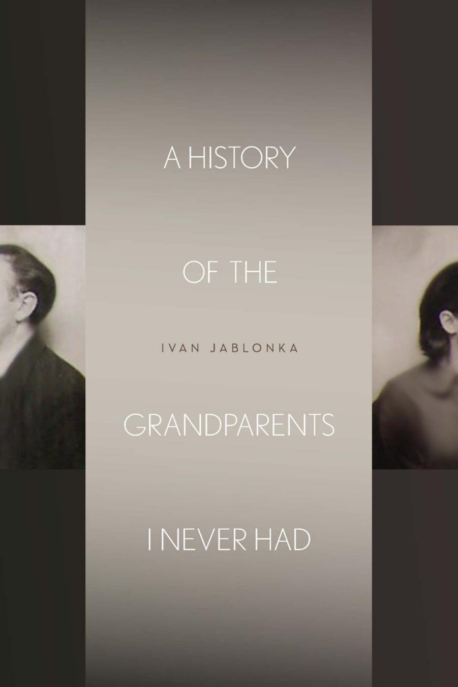 A History of the Grandparents I Never Had by Ivan Jablonka and Jane Kuntz