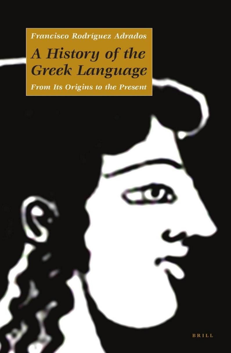 A History of the Greek Language: From Its Origins to the Present by Francisco Rodríguez Andrados