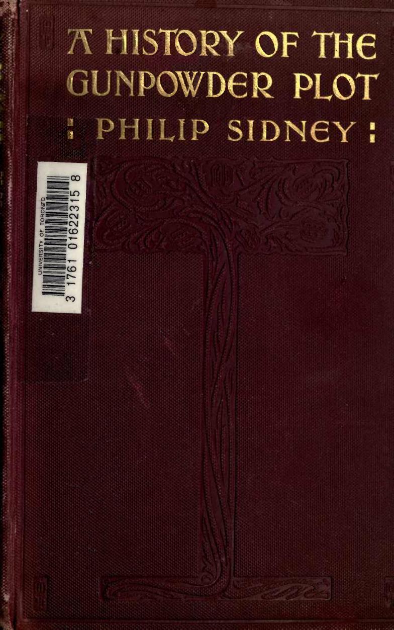 A History of the Gunpowder Plot-Phillip Sydney-1904 Edition by Unknown
