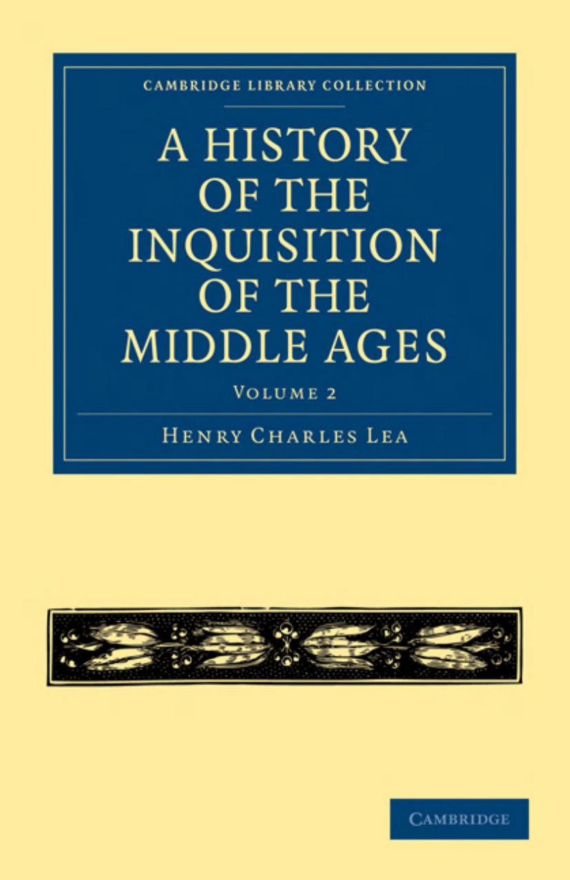 A History of the Inquisition of the Middle Ages by Henry Charles Lea