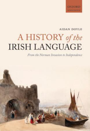 A History of the Irish Language: From the Norman Invasion to Independence (Repost) by Unknow