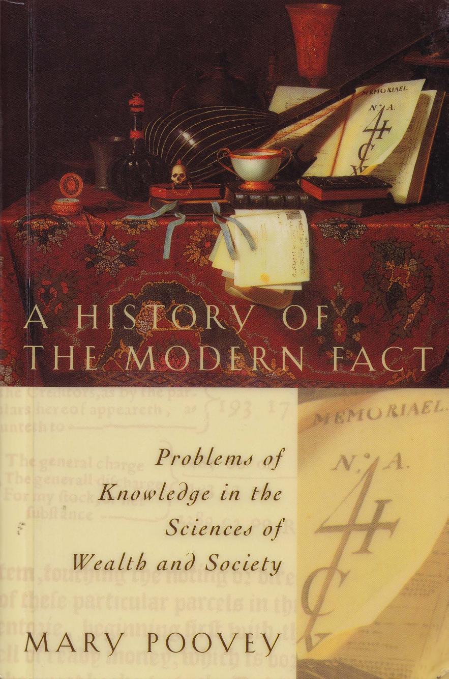 A History of the Modern Fact: Problems of Knowledge in the Sciences of Wealth and Society by Mary Poovey