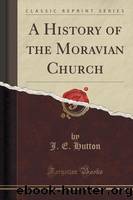 A History of the Moravian Church (Classic Reprint) by J E Hutton