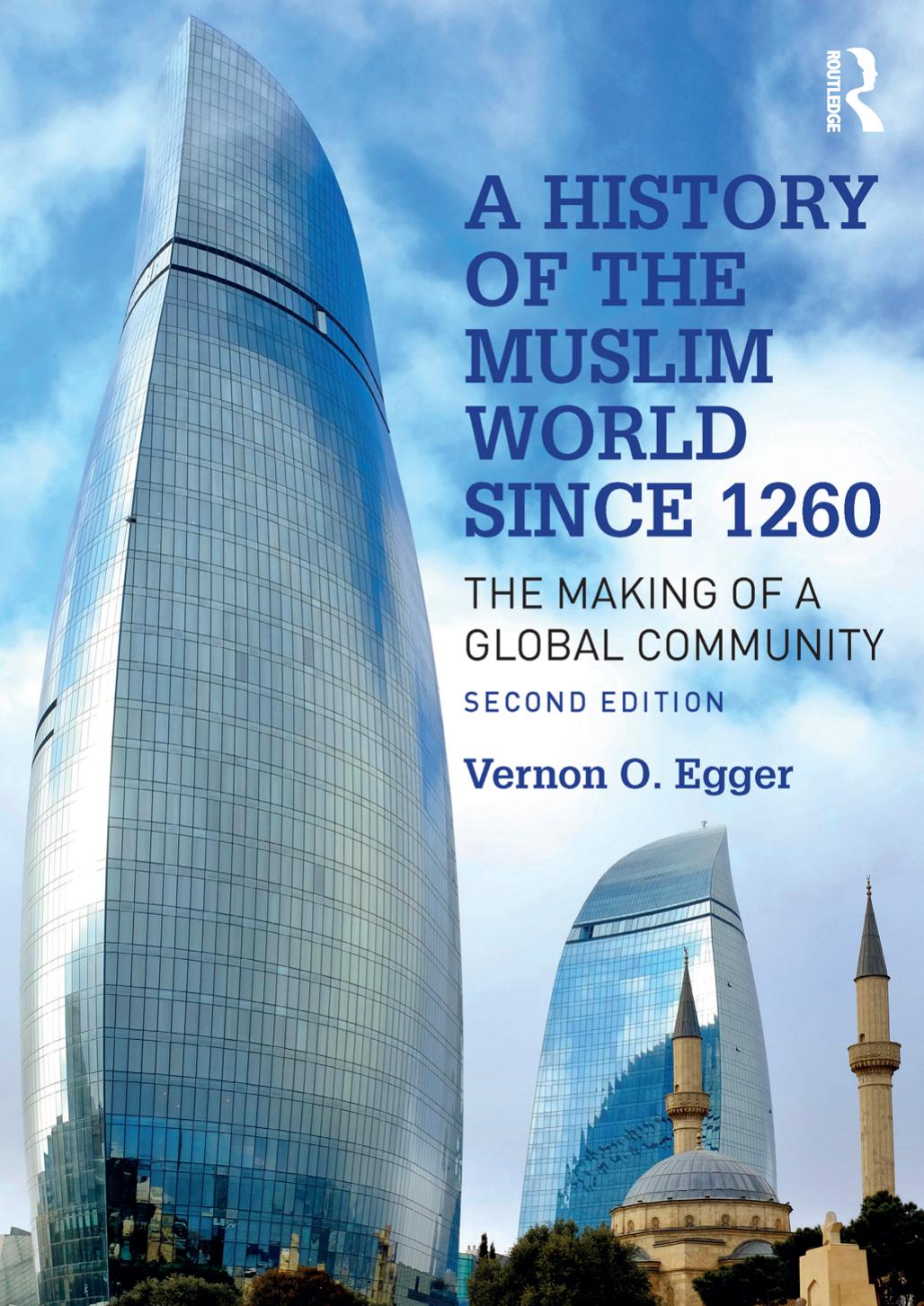 A History of the Muslim World Since 1260 : The Making of a Global Community, Second Edition by Vernon O. Egger