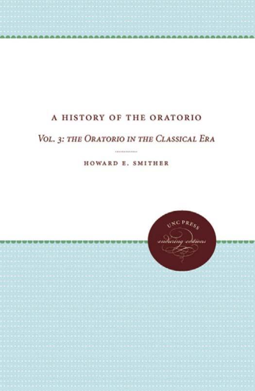 A History of the Oratorio, Volume 3: The Oratorio in the Classical Era by Howard E. Smither