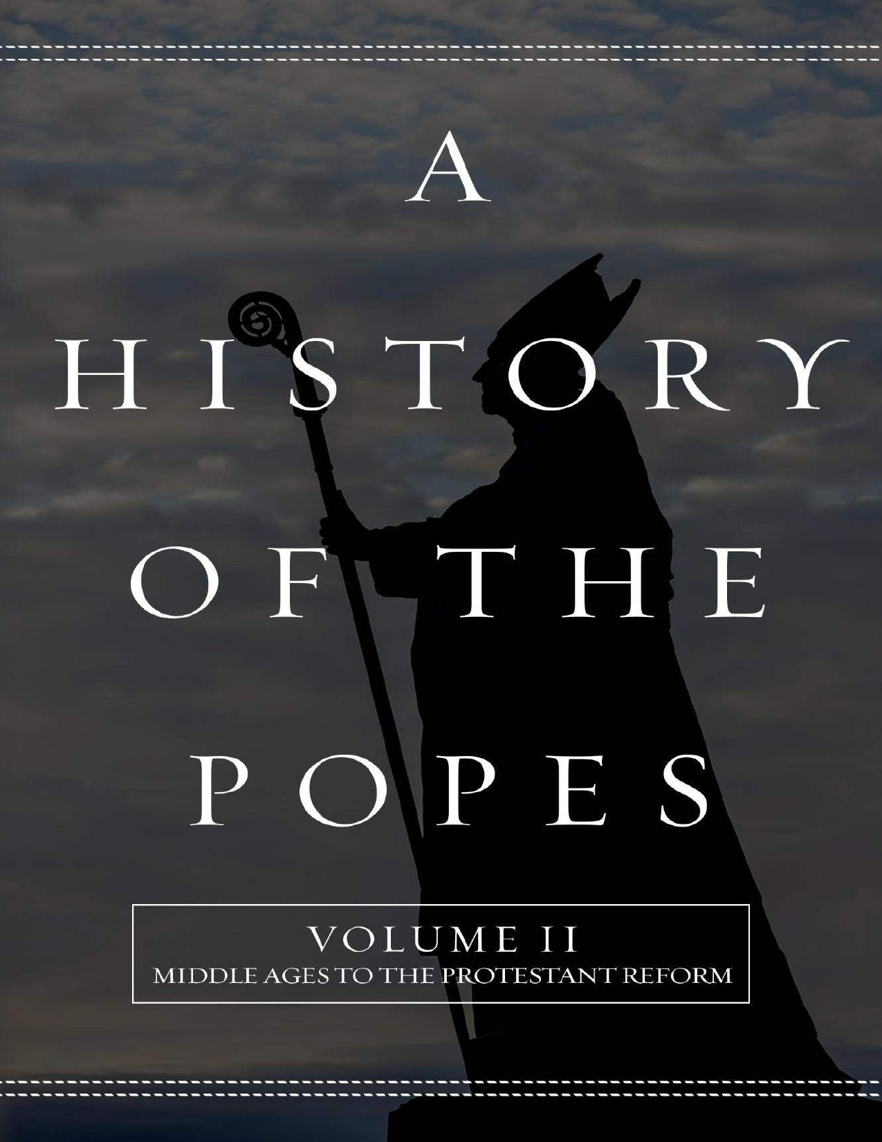 A History of the Popes: Volume II: Middle Ages to the Protestant Reform by Wyatt North