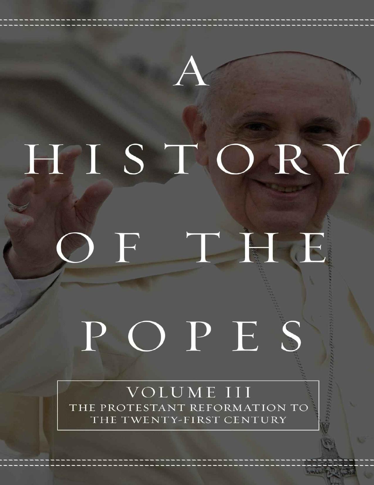 A History of the Popes: Volume III: The Protestant Reformation to the Twenty-First Century by Wyatt North